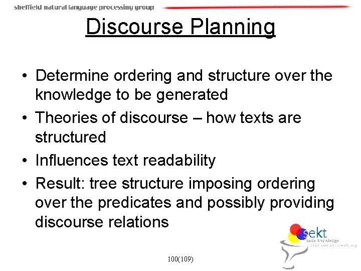 Discourse Planning • Determine ordering and structure over the knowledge to be generated •