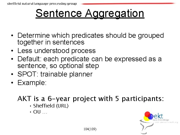 Sentence Aggregation • Determine which predicates should be grouped together in sentences • Less