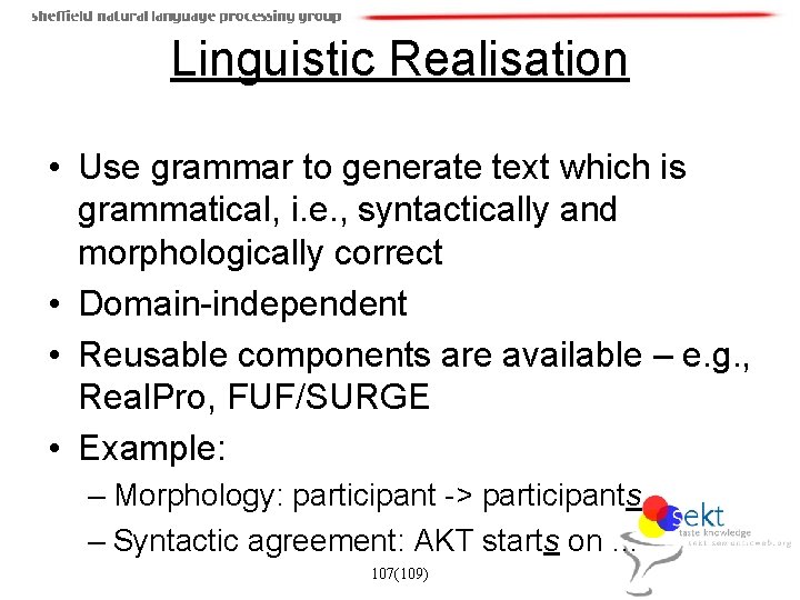 Linguistic Realisation • Use grammar to generate text which is grammatical, i. e. ,