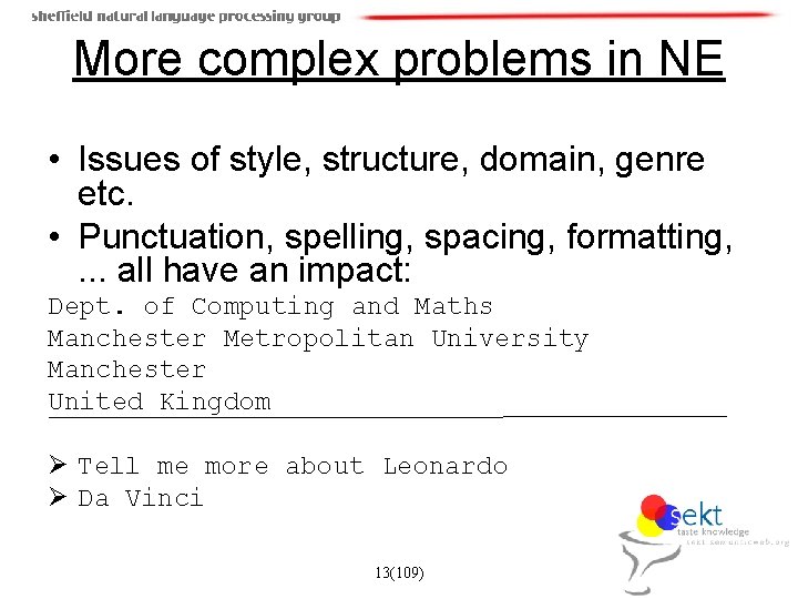 More complex problems in NE • Issues of style, structure, domain, genre etc. •