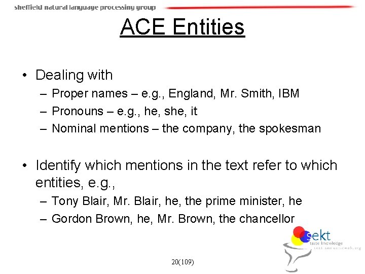 ACE Entities • Dealing with – Proper names – e. g. , England, Mr.