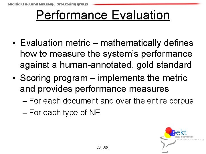 Performance Evaluation • Evaluation metric – mathematically defines how to measure the system’s performance
