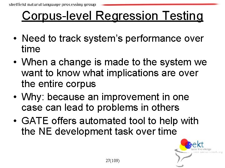 Corpus-level Regression Testing • Need to track system’s performance over time • When a