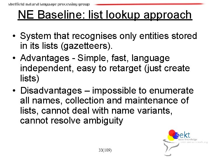 NE Baseline: list lookup approach • System that recognises only entities stored in its