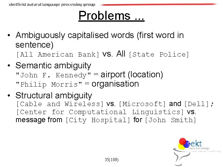 Problems. . . • Ambiguously capitalised words (first word in sentence) [All American Bank]