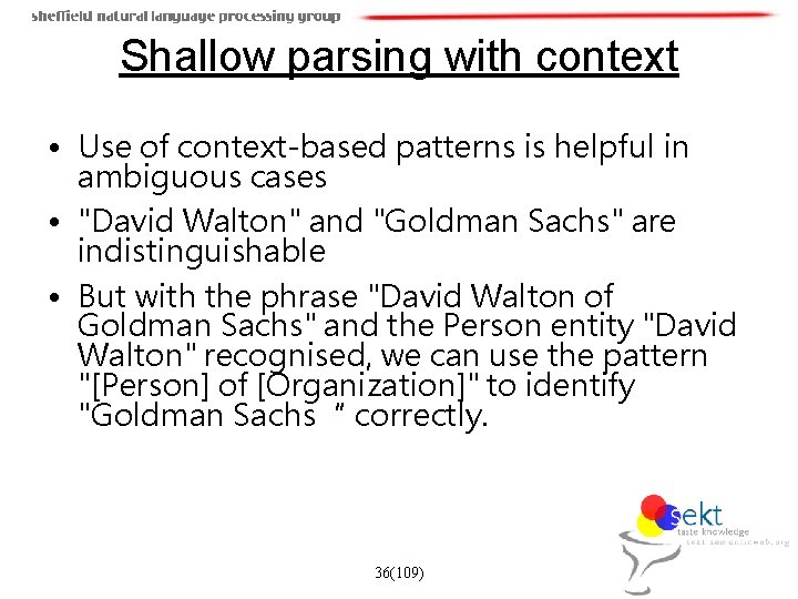 Shallow parsing with context • Use of context-based patterns is helpful in ambiguous cases