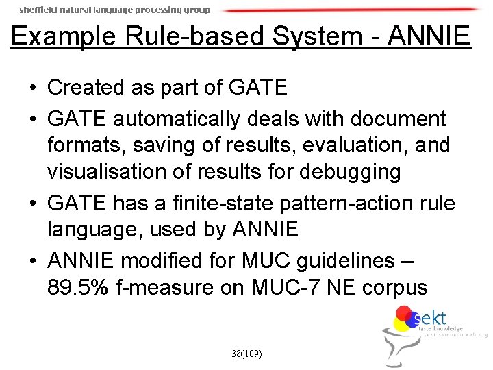 Example Rule-based System - ANNIE • Created as part of GATE • GATE automatically