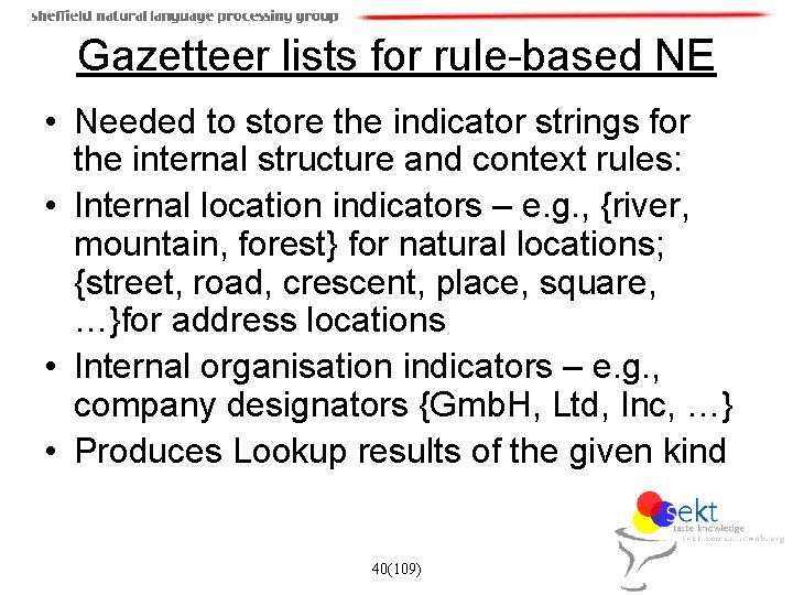 Gazetteer lists for rule-based NE • Needed to store the indicator strings for the