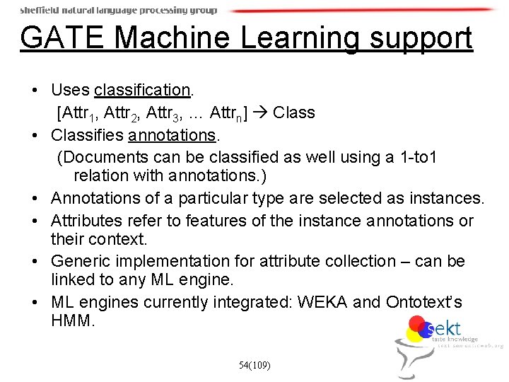 GATE Machine Learning support • Uses classification. [Attr 1, Attr 2, Attr 3, …