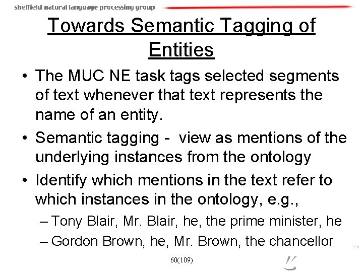 Towards Semantic Tagging of Entities • The MUC NE task tags selected segments of