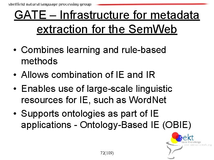GATE – Infrastructure for metadata extraction for the Sem. Web • Combines learning and