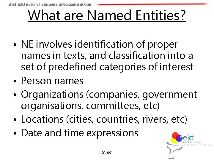 What are Named Entities? • NE involves identification of proper names in texts, and