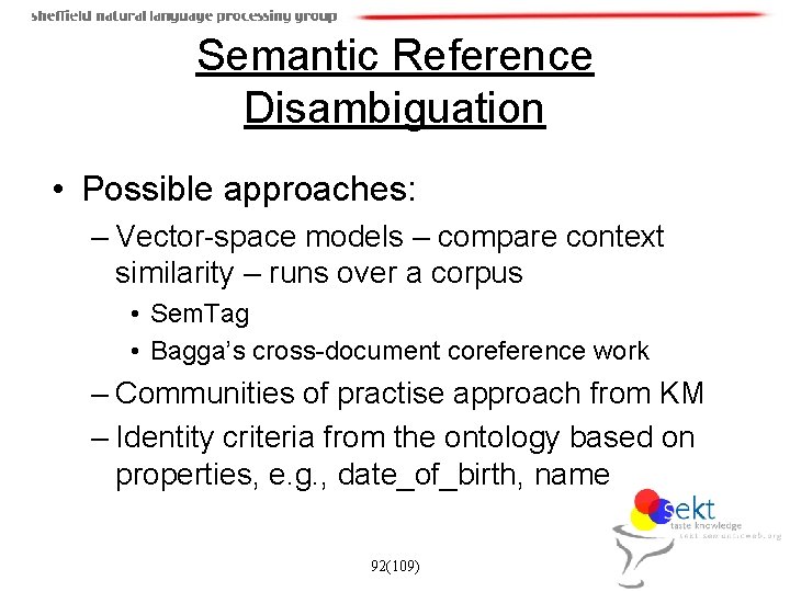 Semantic Reference Disambiguation • Possible approaches: – Vector-space models – compare context similarity –