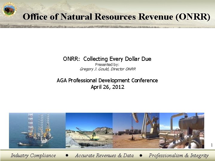 Office of Natural Resources Revenue (ONRR) ONRR: Collecting Every Dollar Due Presented by: Gregory