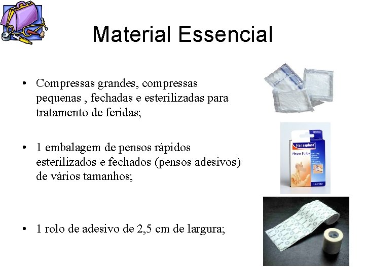Material Essencial • Compressas grandes, compressas pequenas , fechadas e esterilizadas para tratamento de