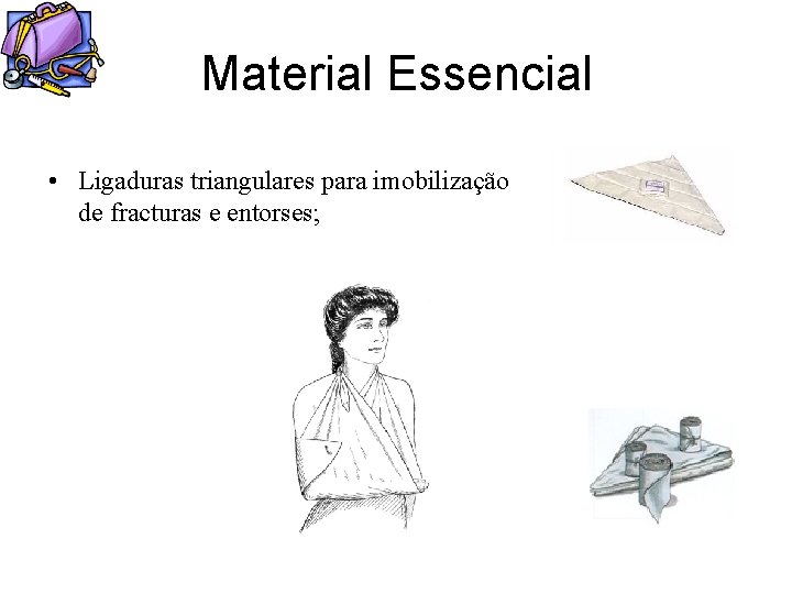 Material Essencial • Ligaduras triangulares para imobilização de fracturas e entorses; 