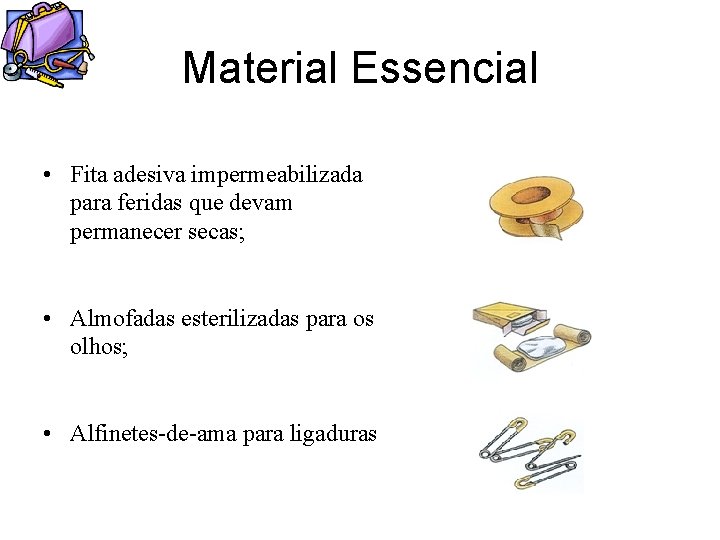 Material Essencial • Fita adesiva impermeabilizada para feridas que devam permanecer secas; • Almofadas