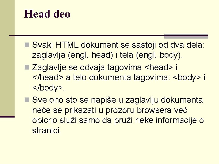 Head deo n Svaki HTML dokument se sastoji od dva dela: zaglavlja (engl. head)