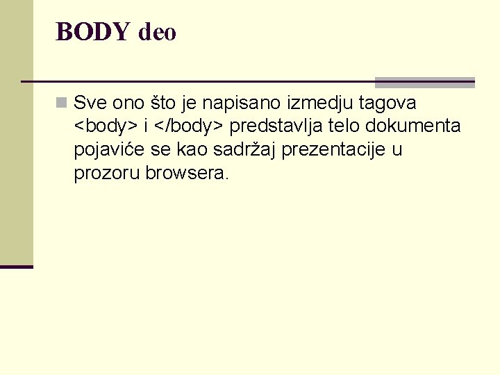 BODY deo n Sve ono što je napisano izmedju tagova <body> i </body> predstavlja