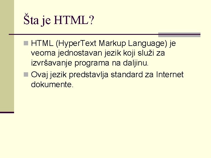 Šta je HTML? n HTML (Hyper. Text Markup Language) je veoma jednostavan jezik koji