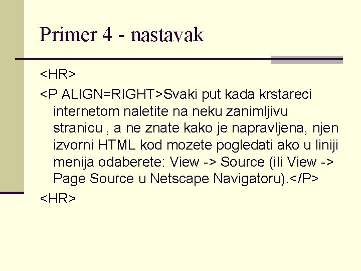 Primer 4 - nastavak <HR> <P ALIGN=RIGHT>Svaki put kada krstareci internetom naletite na neku