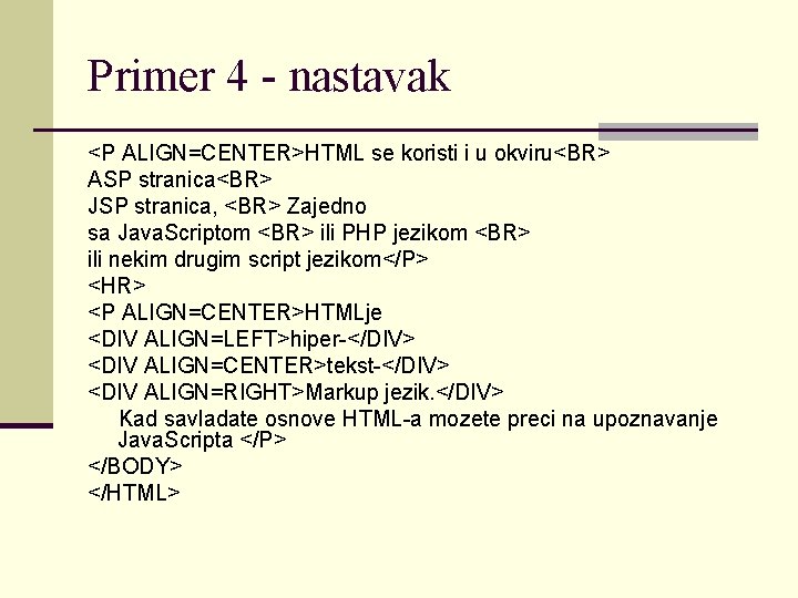 Primer 4 - nastavak <P ALIGN=CENTER>HTML se koristi i u okviru<BR> ASP stranica<BR> JSP