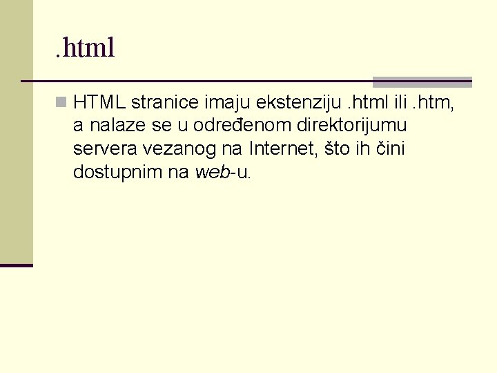 . html n HTML stranice imaju ekstenziju. html ili. htm, a nalaze se u