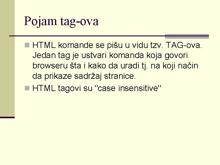 Pojam tag-ova n HTML komande se pišu u vidu tzv. TAG-ova. Jedan tag je