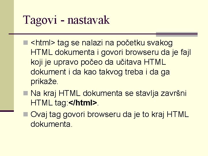 Tagovi - nastavak n <html> tag se nalazi na početku svakog HTML dokumenta i