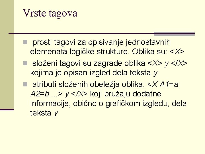 Vrste tagova n prosti tagovi za opisivanje jednostavnih elemenata logičke strukture. Oblika su: <X>