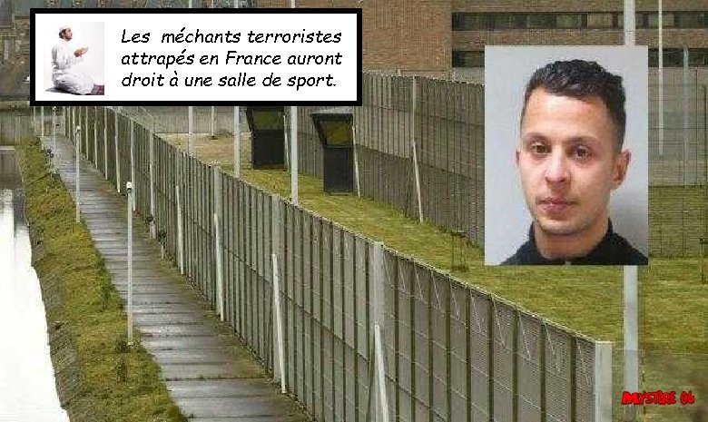 Les méchants terroristes attrapés en France auront droit à une salle de sport. 