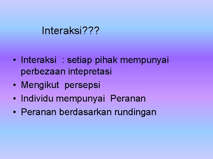 Interaksi? ? ? • Interaksi : setiap pihak mempunyai perbezaan intepretasi • Mengikut persepsi