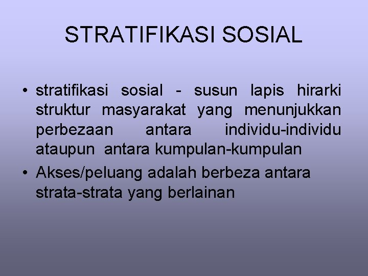 STRATIFIKASI SOSIAL • stratifikasi sosial - susun lapis hirarki struktur masyarakat yang menunjukkan perbezaan