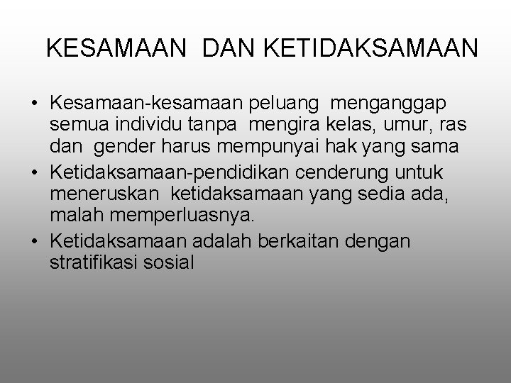 KESAMAAN DAN KETIDAKSAMAAN • Kesamaan-kesamaan peluang menganggap semua individu tanpa mengira kelas, umur, ras