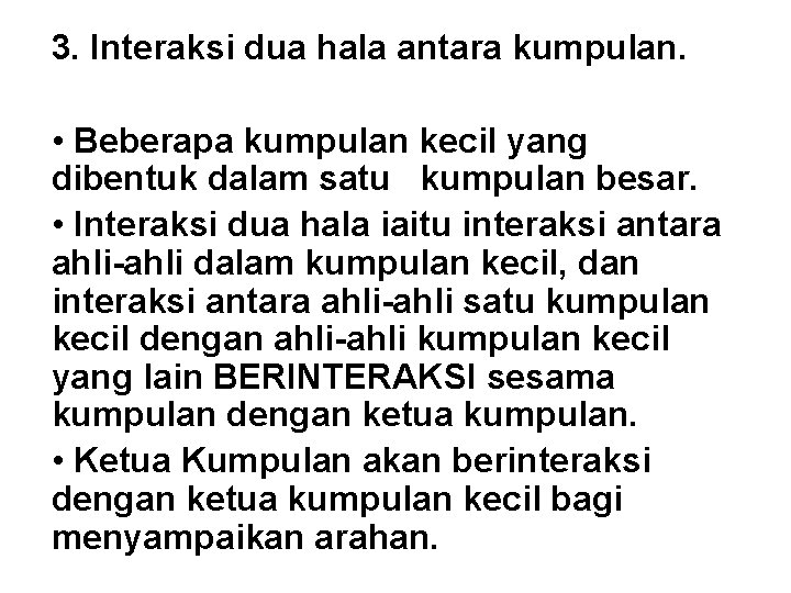 3. Interaksi dua hala antara kumpulan. • Beberapa kumpulan kecil yang dibentuk dalam satu