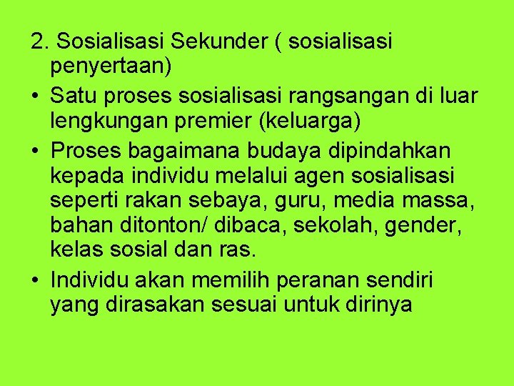 2. Sosialisasi Sekunder ( sosialisasi penyertaan) • Satu proses sosialisasi rangsangan di luar lengkungan