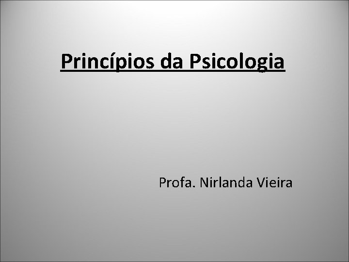 Princípios da Psicologia Profa. Nirlanda Vieira 