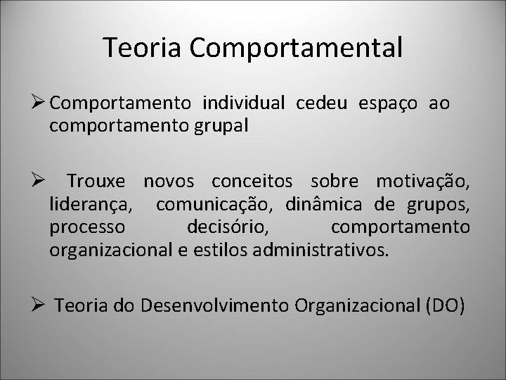 Teoria Comportamental Ø Comportamento individual cedeu espaço ao comportamento grupal Ø Trouxe novos conceitos