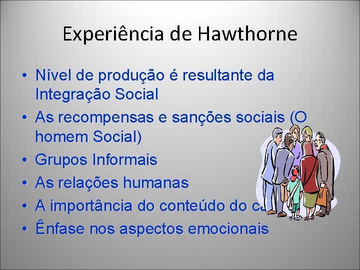 Experiência de Hawthorne • Nível de produção é resultante da Integração Social • As