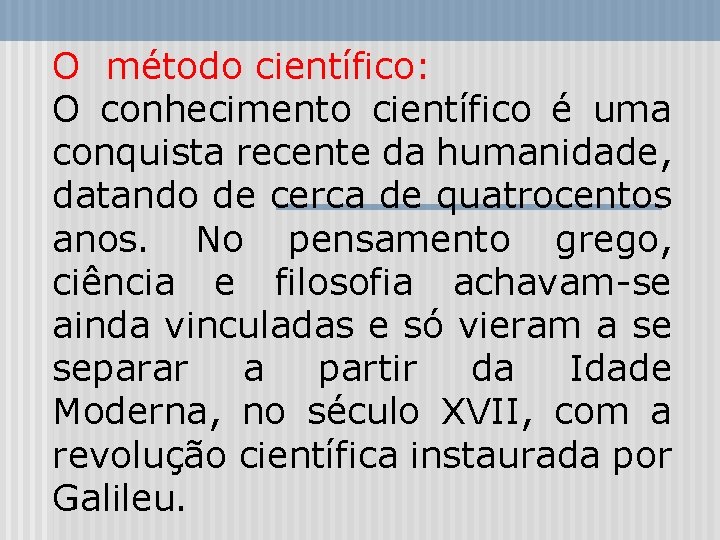 O método científico: O conhecimento científico é uma conquista recente da humanidade, datando de