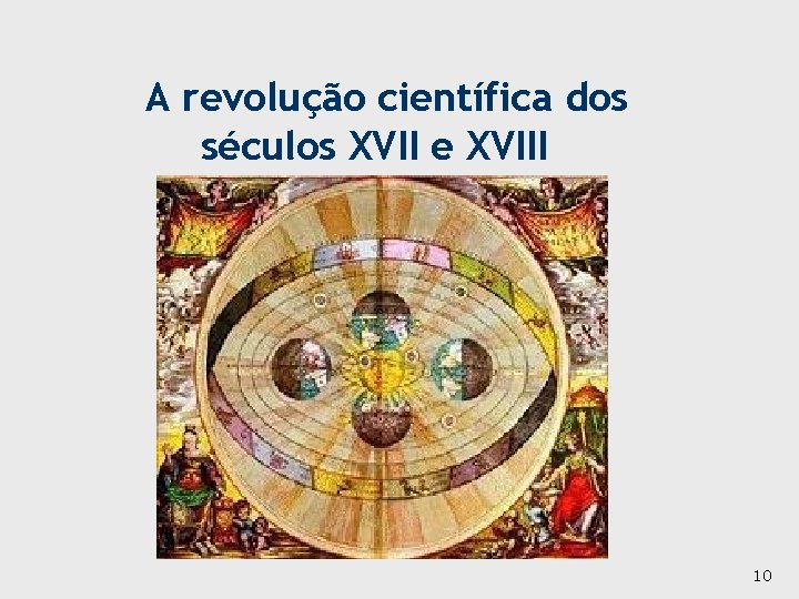 A revolução científica dos séculos XVII e XVIII 10 