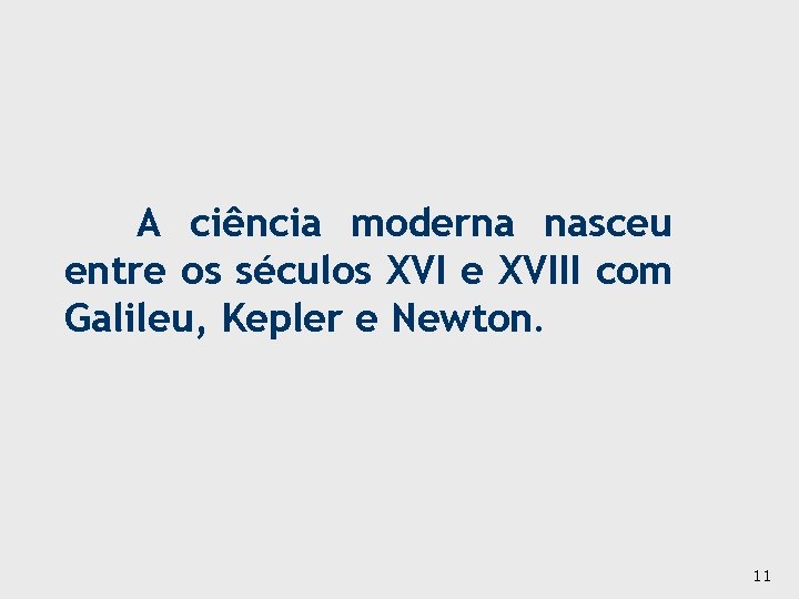 A ciência moderna nasceu entre os séculos XVI e XVIII com Galileu, Kepler e