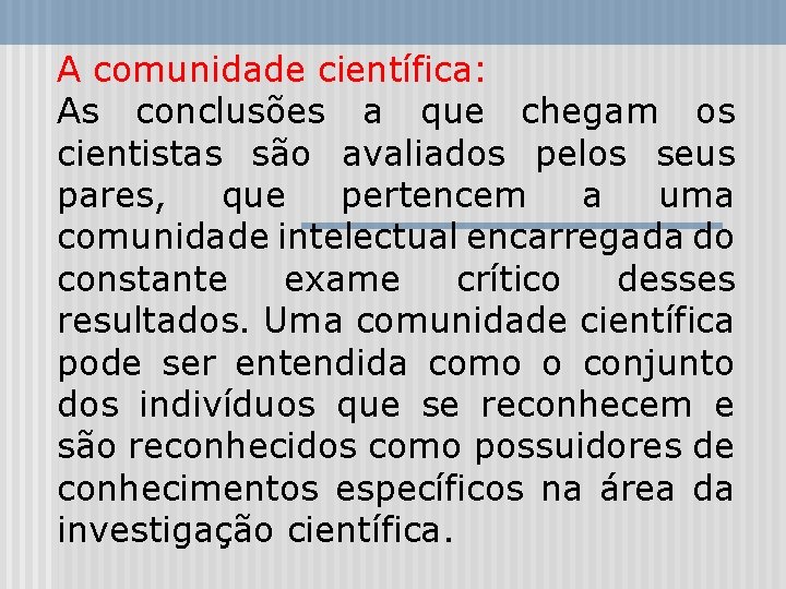 A comunidade científica: As conclusões a que chegam os cientistas são avaliados pelos seus