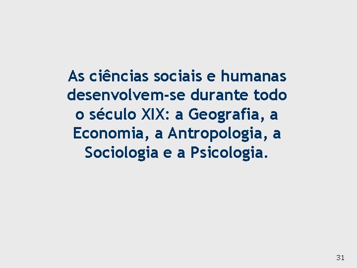 As ciências sociais e humanas desenvolvem-se durante todo o século XIX: a Geografia, a