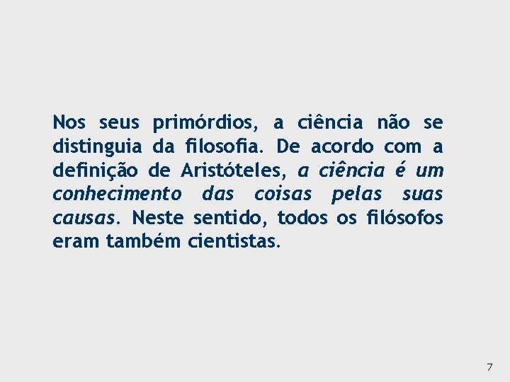 Nos seus primórdios, a ciência não se distinguia da filosofia. De acordo com a