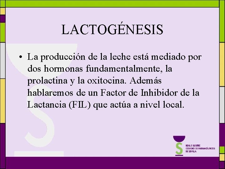 LACTOGÉNESIS • La producción de la leche está mediado por dos hormonas fundamentalmente, la