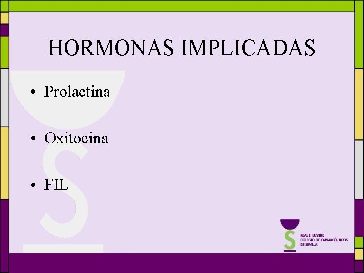 HORMONAS IMPLICADAS • Prolactina • Oxitocina • FIL 