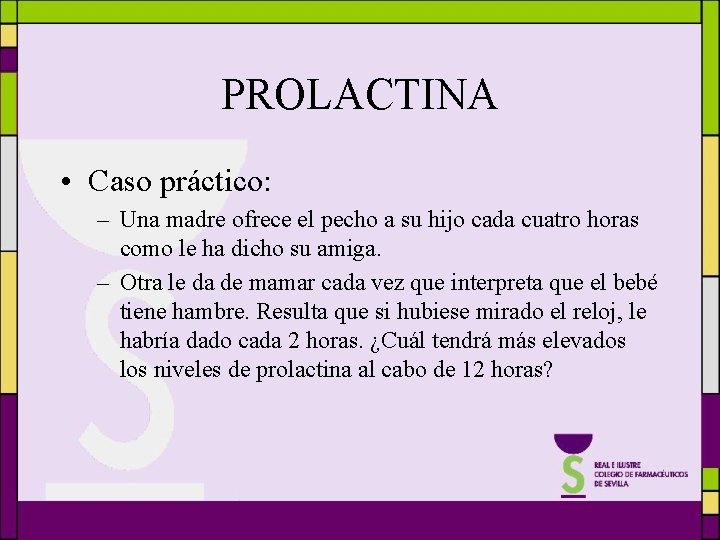 PROLACTINA • Caso práctico: – Una madre ofrece el pecho a su hijo cada