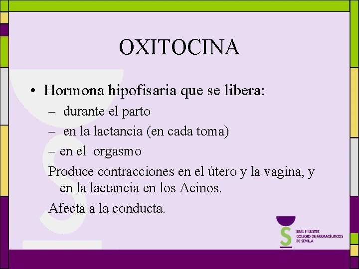 OXITOCINA • Hormona hipofisaria que se libera: – durante el parto – en la