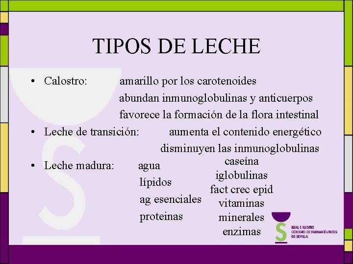 TIPOS DE LECHE • Calostro: amarillo por los carotenoides abundan inmunoglobulinas y anticuerpos favorece